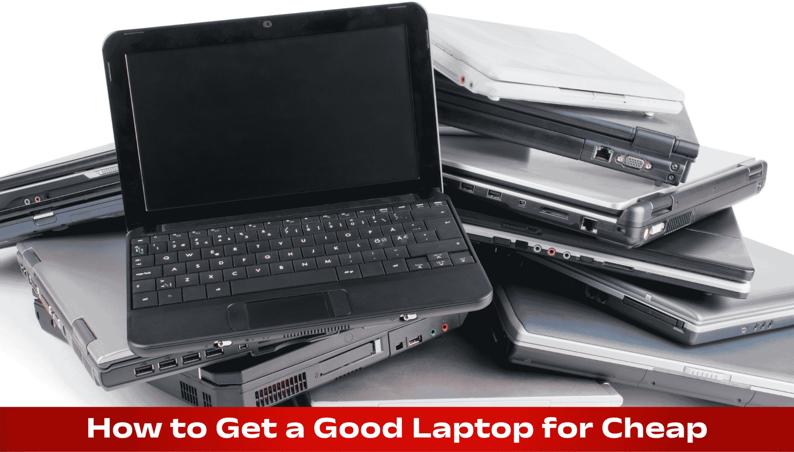 How to Get a Good Laptop for Cheap